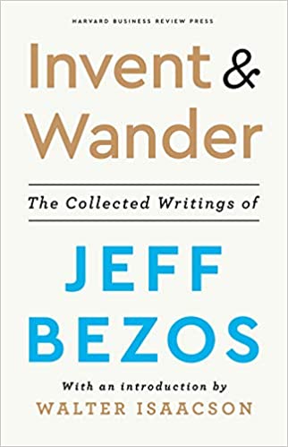 Invent and Wander: The Collected Writings of Jeff Bezos, W..