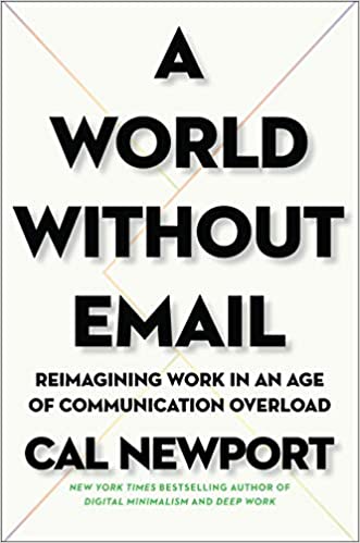 A World Without Email: Reimagining Work in an Age of Commu..