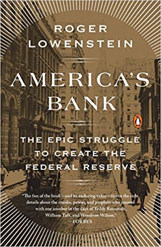 America's Bank: The Epic Struggle to Create the Federal Re..