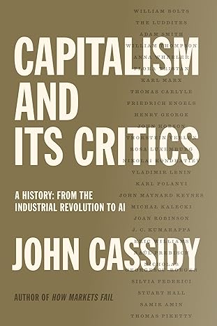 Capitalism and Its Critics: A History: From the Industrial Revolution to A